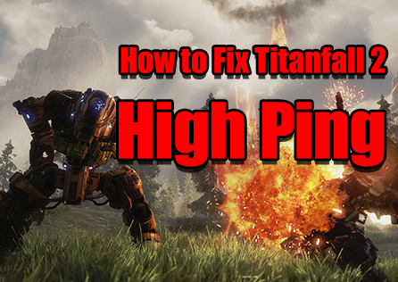 How to Fix Titanfall 2 High Ping?