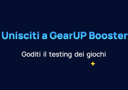 Unisciti a GearUP Booster, goditi il testing dei giochi!